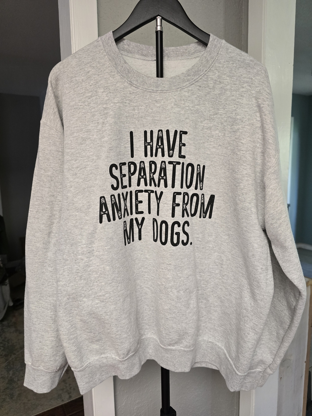 Gray Pet Lover Sweatshirt - I Have Separation Anxiety From My Dogs